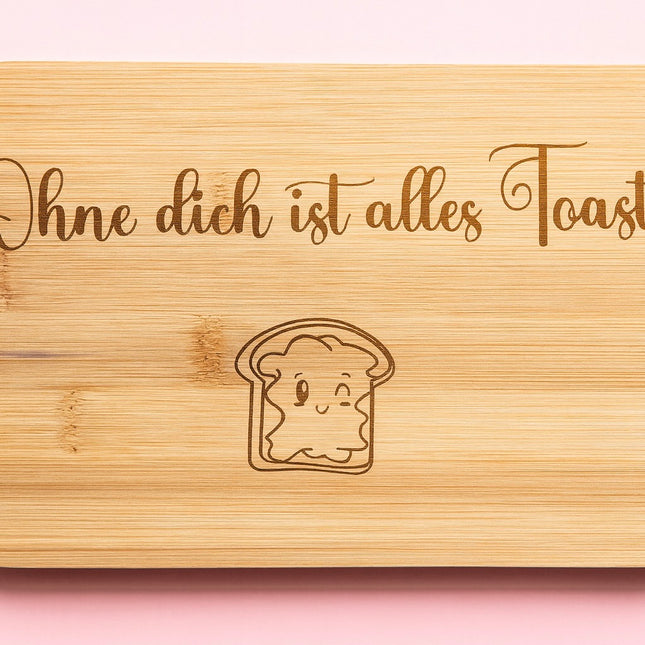 Schneidebrett „Ohne dich ist alles Toast“