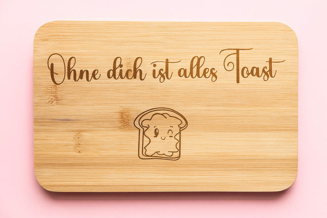 Schneidebrett „Ohne dich ist alles Toast“