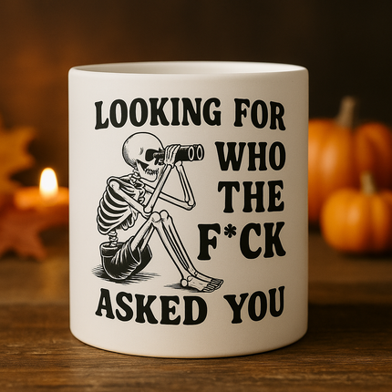 ☠️ "Looking For Who The F*ck Asked You" Tasse